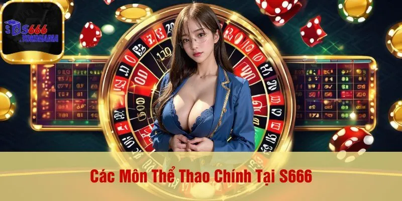 Các Môn Thể Thao Chính Tại S666