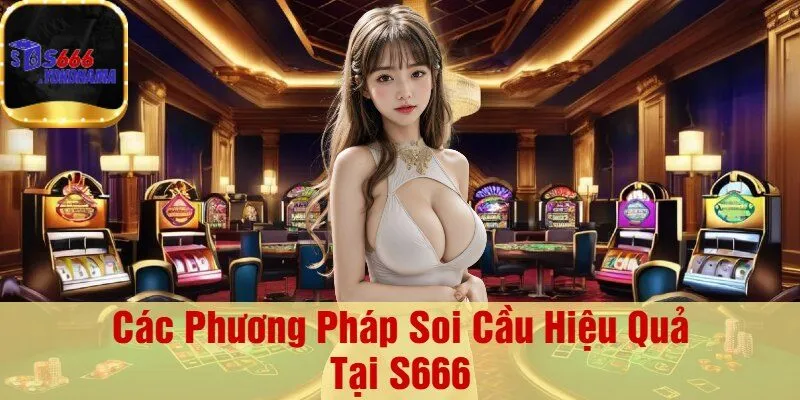 Các Phương Pháp Soi Cầu Hiệu Quả Tại S666