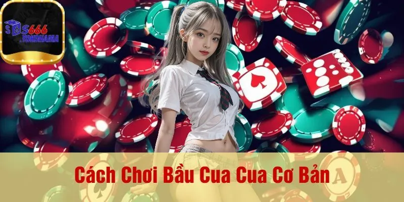 Cách Chơi Bầu Cua Cua Cơ Bản
