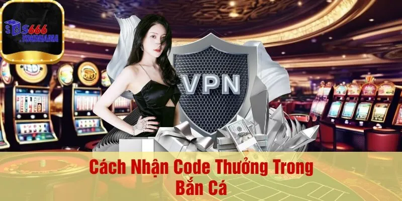 Cách Nhận Code Thưởng Trong Bắn Cá
