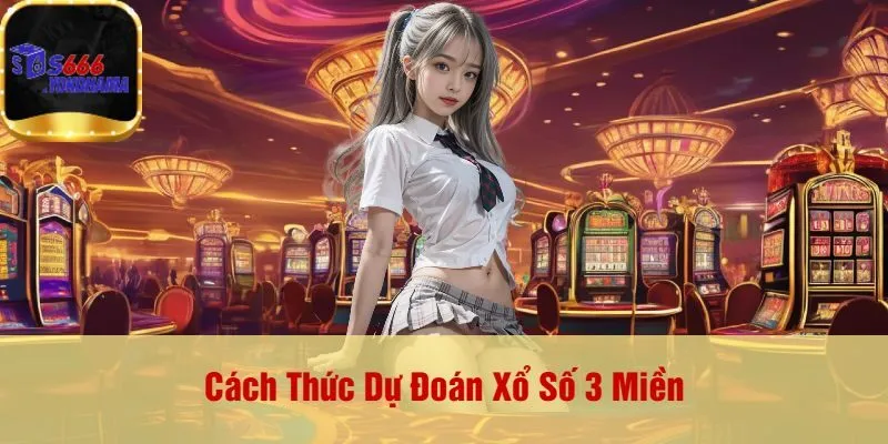Cách Thức Dự Đoán Xổ Số 3 Miền