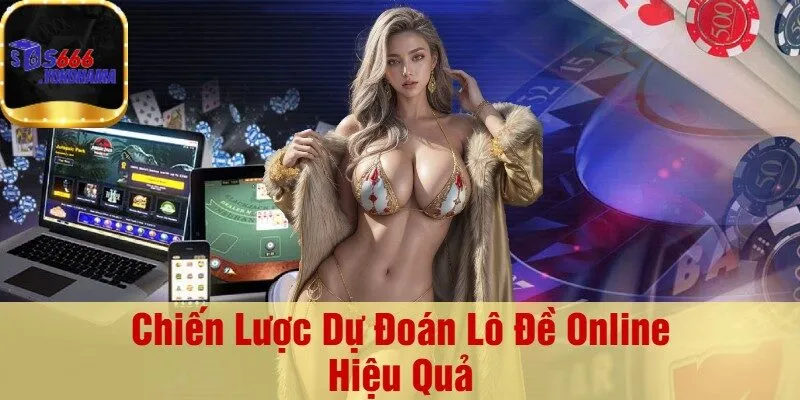 Chiến Lược Dự Đoán Lô Đề Online Hiệu Quả