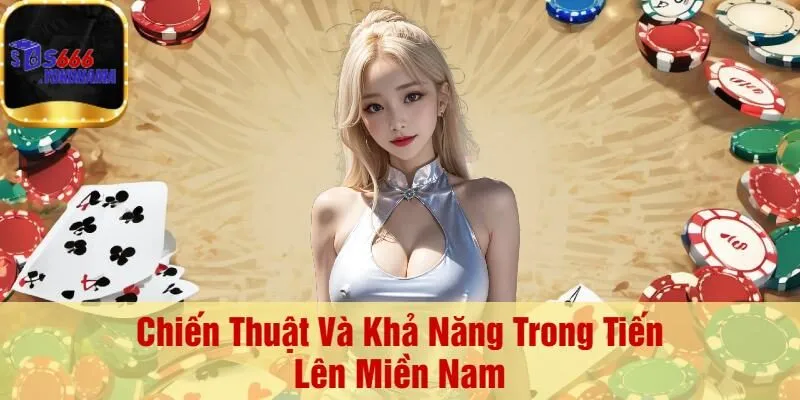 Chiến Thuật Và Khả Năng Trong Tiến Lên Miền Nam