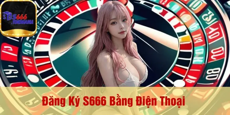 Đăng Ký S666 Bằng Điện Thoại 