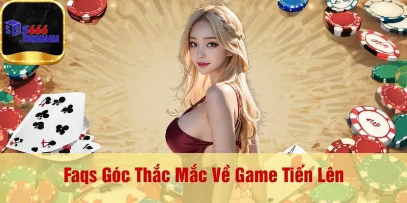 Faqs Góc Thắc Mắc Về Game Tiến Lên