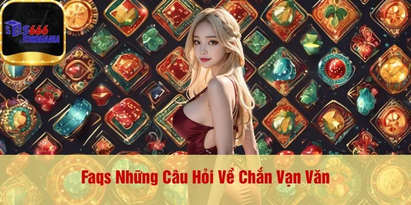 Faqs Những Câu Hỏi Về Chắn Vạn Văn