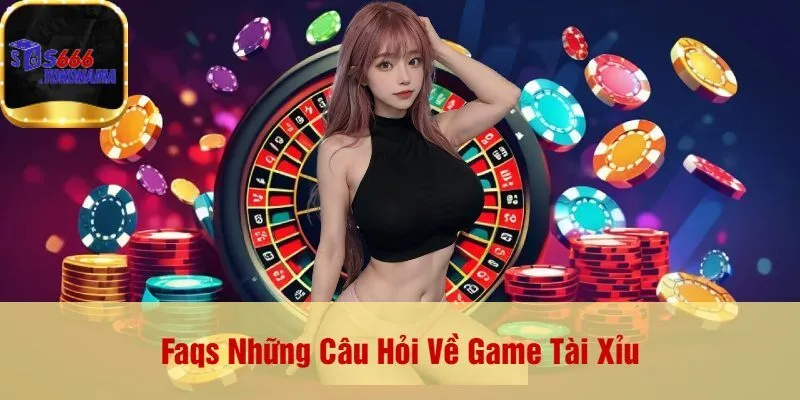 Faqs Những Câu Hỏi Về Game Tài Xỉu