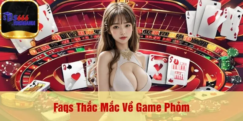 Faqs Thắc Mắc Về Game Phỏm