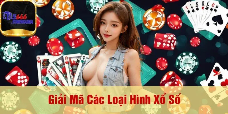 Giải Mã Các Loại Hình Xổ Số