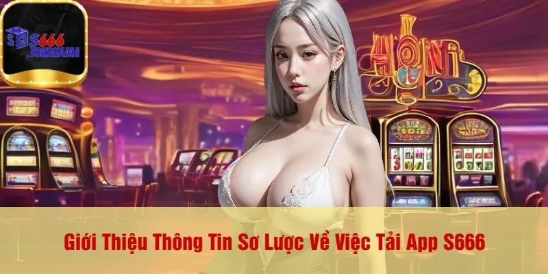 App cá cược của nhà cái s666 hiện đang thu hút sự chú ý của rất nhiều game thủ. Giới Thiệu Thông Tin Sơ Lược Về Việc Tải App S666