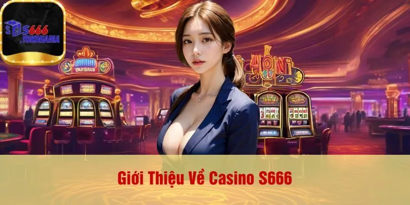 Giới Thiệu Về Casino S666