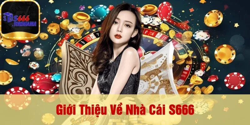 Giới Thiệu Về Nhà Cái S666