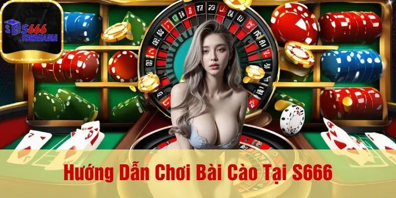 Hướng Dẫn Chơi Bài Cào Tại S666