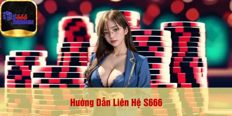 Hướng Dẫn Liên Hệ S666