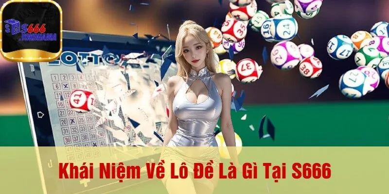 Khái Niệm Về Lô Đề Là Gì Tại S666