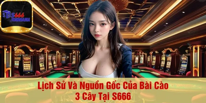 Lịch Sử Và Nguồn Gốc Của Bài Cào 3 Cây Tại S666