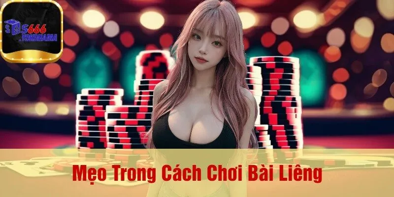 Mẹo Trong Cách Chơi Bài Liêng
