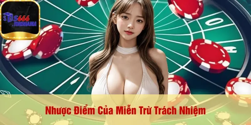 Nhược Điểm Của Miễn Trừ Trách Nhiệm