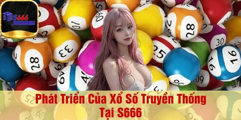 Phát Triển Của Xổ Số Truyền Thống Tại S666