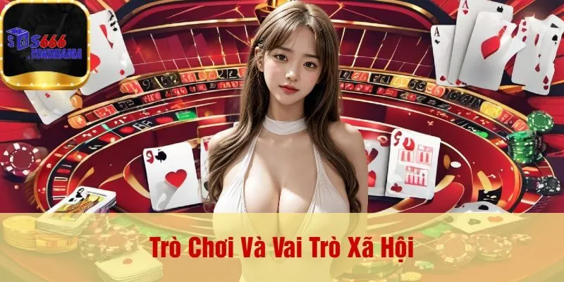 Trò Chơi Và Vai Trò Xã Hội